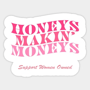 Honeys Makin Moneys Support Women Owned Sticker